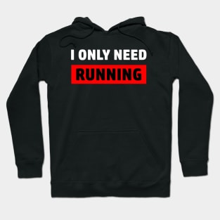 Running Motivation - I only need running Hoodie